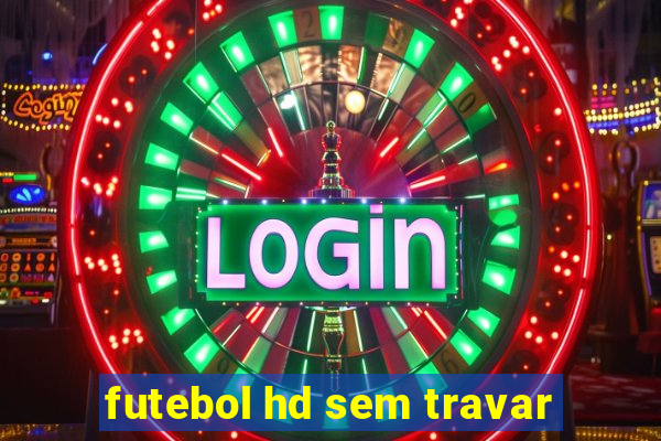 futebol hd sem travar